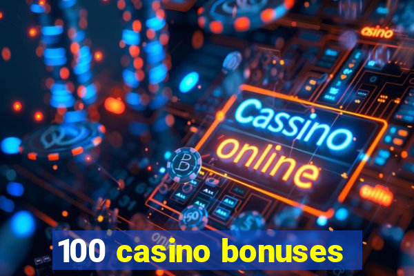 100 casino bonuses