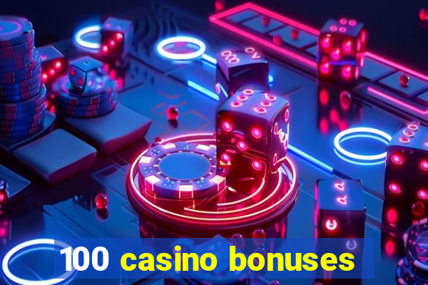 100 casino bonuses