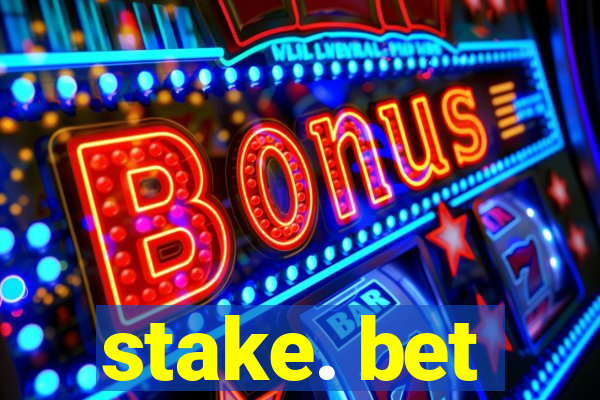 stake. bet