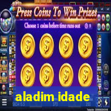 aladim idade