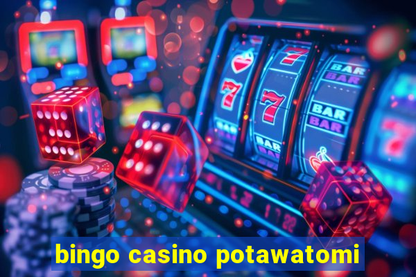 bingo casino potawatomi