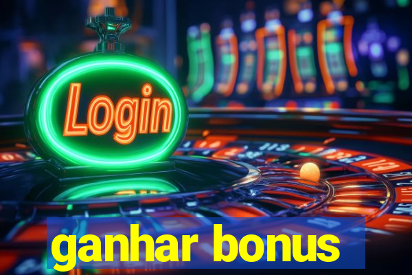 ganhar bonus