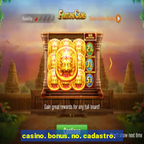 casino. bonus. no. cadastro.