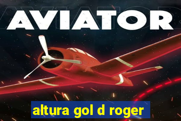 altura gol d roger