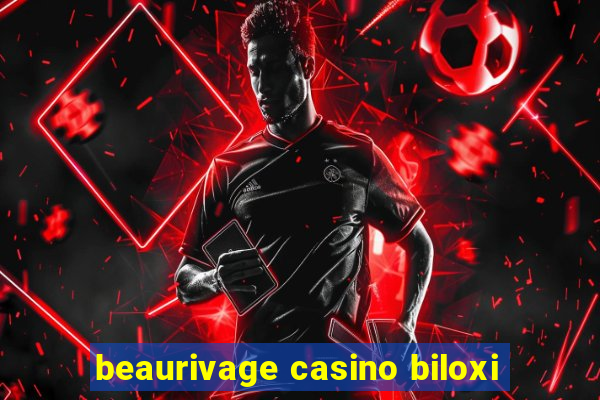 beaurivage casino biloxi