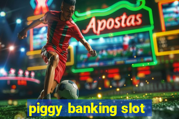 piggy banking slot