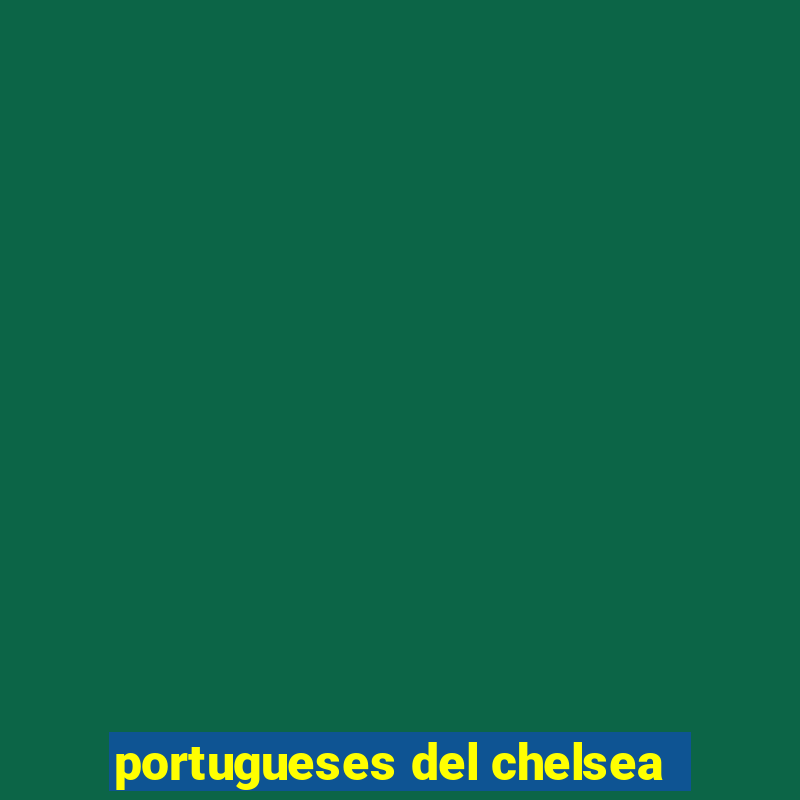 portugueses del chelsea