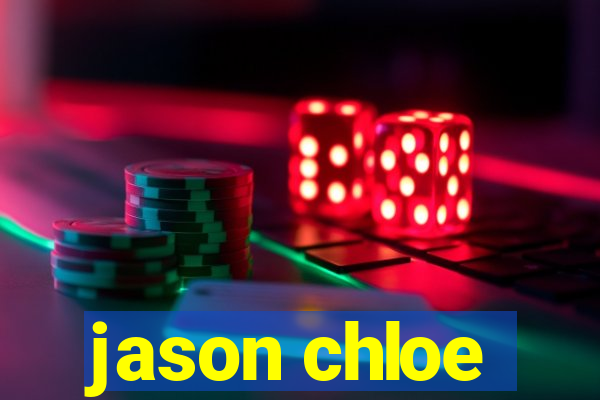 jason chloe