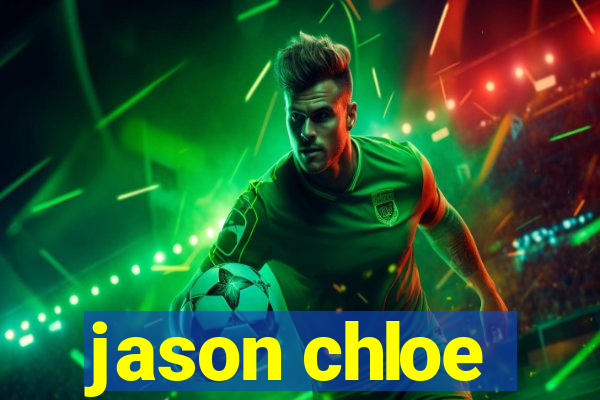 jason chloe