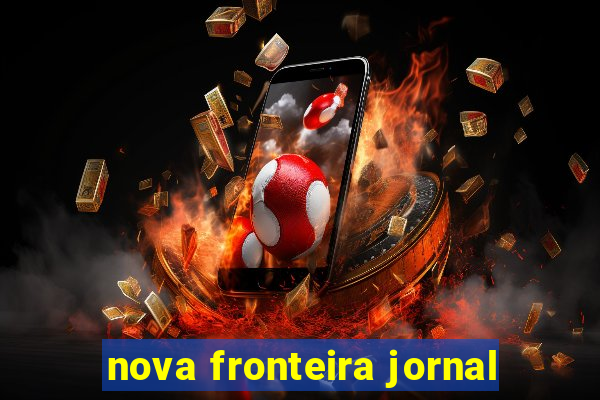 nova fronteira jornal