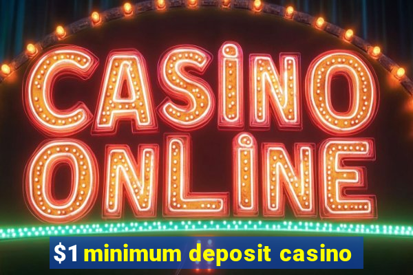 $1 minimum deposit casino