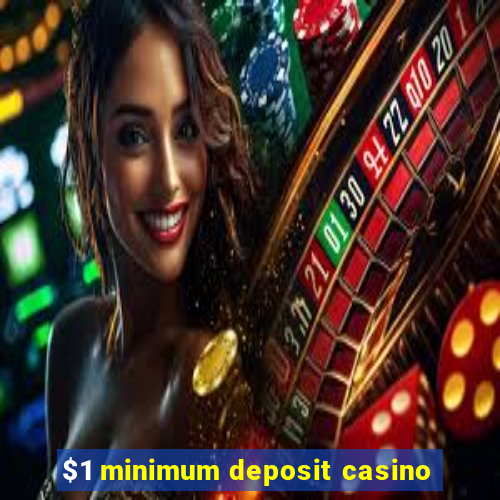 $1 minimum deposit casino