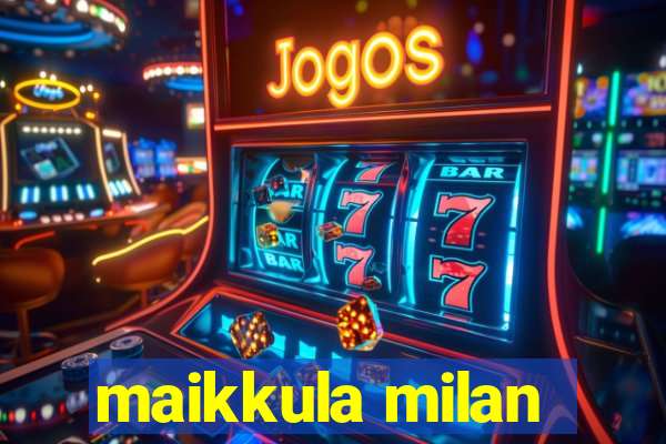 maikkula milan