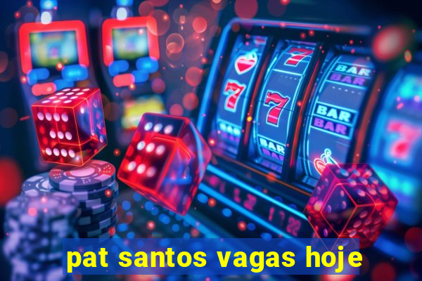 pat santos vagas hoje