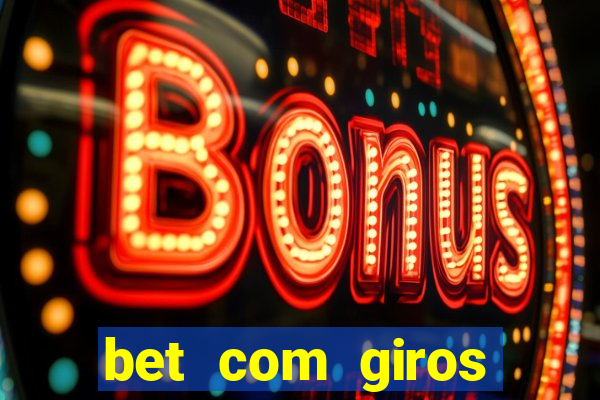 bet com giros gratis sem deposito