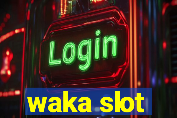 waka slot