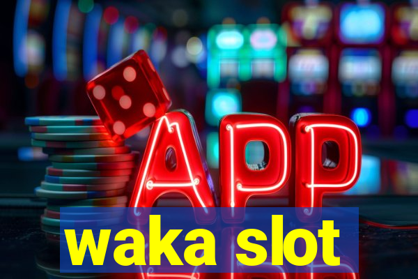 waka slot