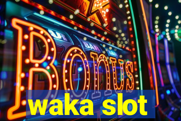 waka slot