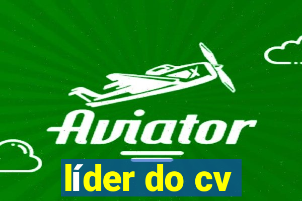 líder do cv