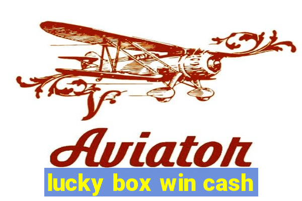 lucky box win cash