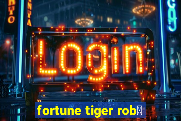 fortune tiger rob么