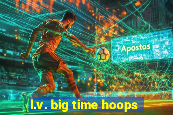 l.v. big time hoops