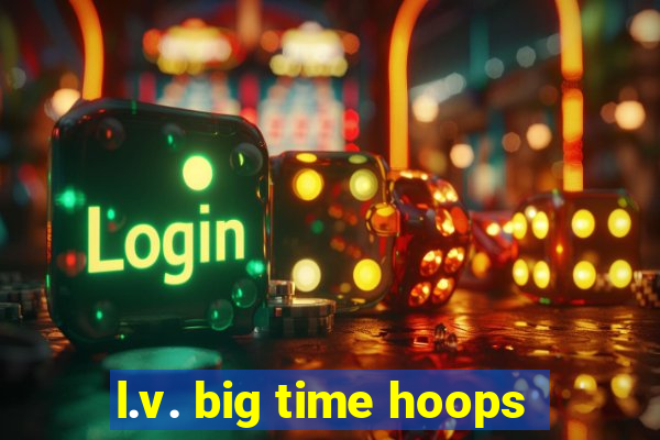 l.v. big time hoops