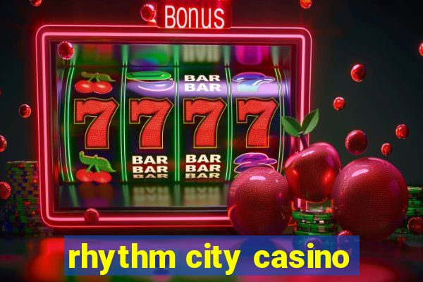 rhythm city casino