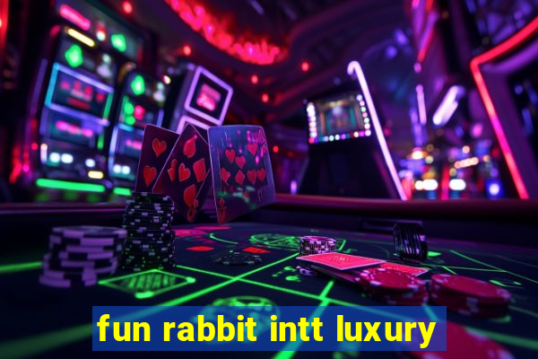 fun rabbit intt luxury