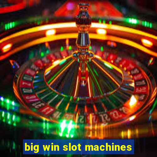 big win slot machines