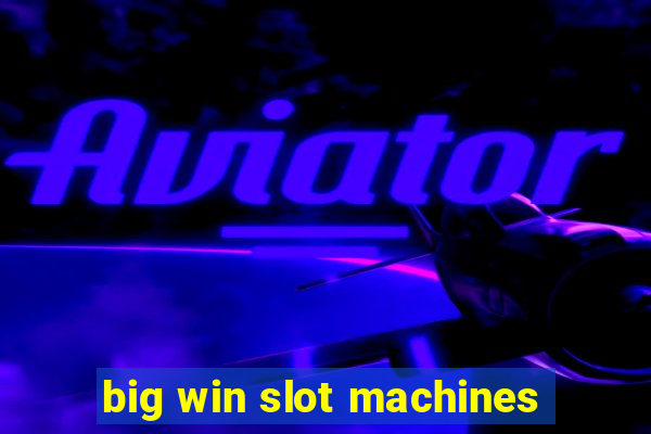 big win slot machines