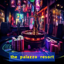 the palazzo resort hotel & casino