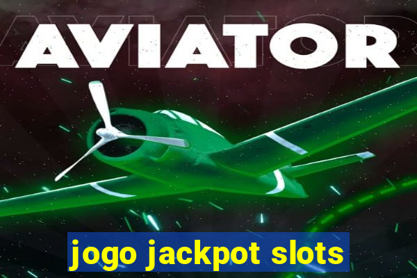 jogo jackpot slots