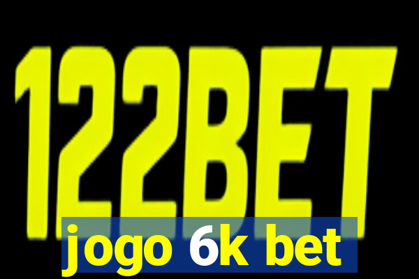 jogo 6k bet