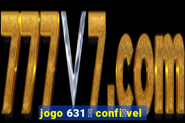 jogo 631 茅 confi谩vel