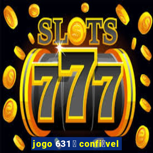 jogo 631 茅 confi谩vel