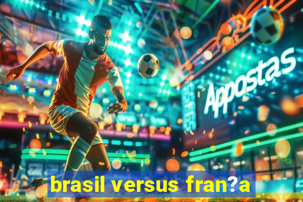 brasil versus fran?a