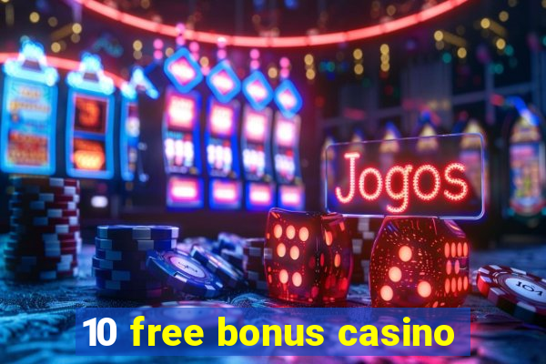 10 free bonus casino