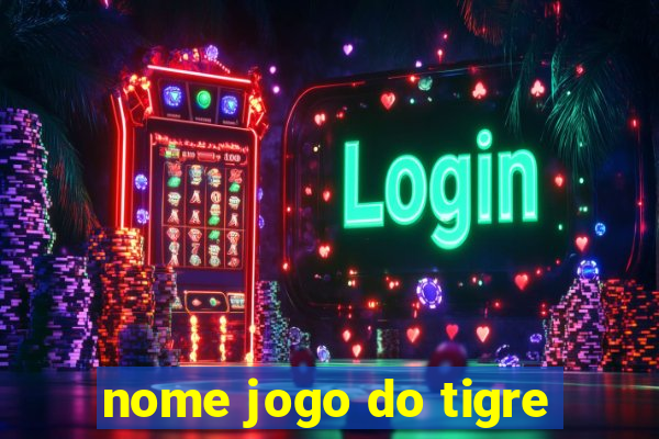 nome jogo do tigre