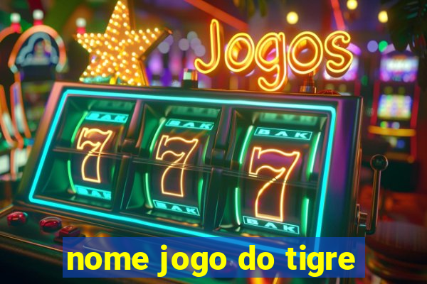 nome jogo do tigre