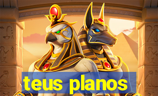 teus planos