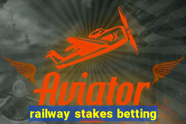 railway stakes betting