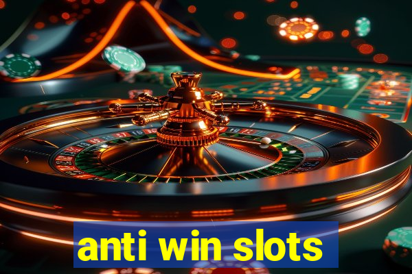 anti win slots