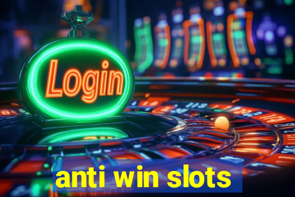 anti win slots