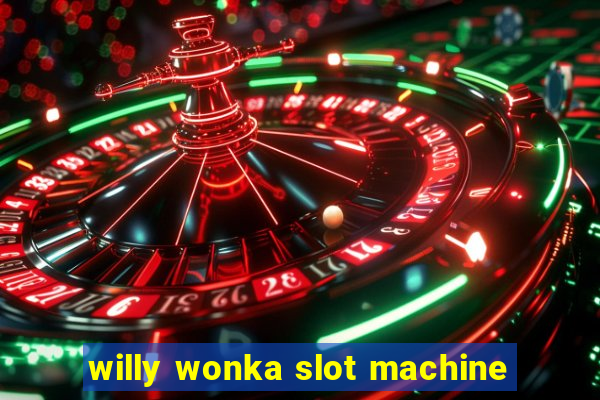 willy wonka slot machine