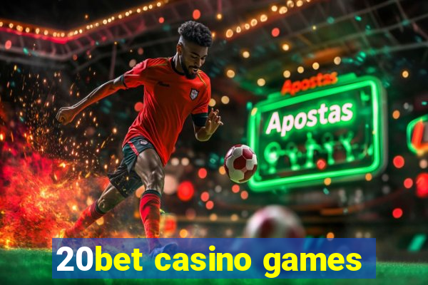 20bet casino games