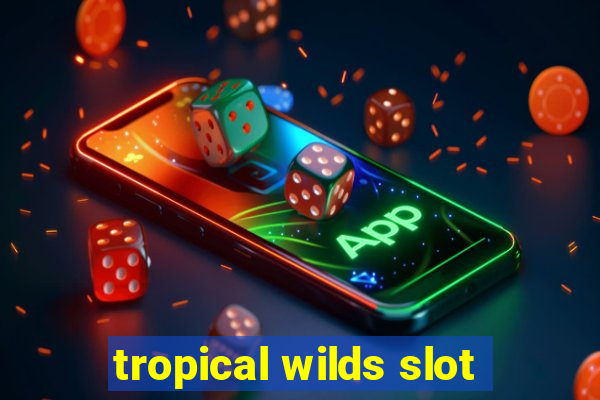 tropical wilds slot