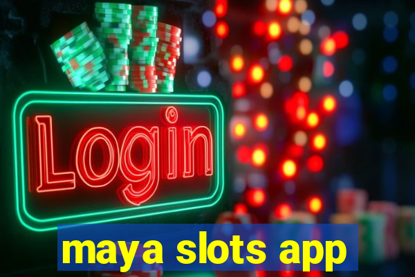 maya slots app