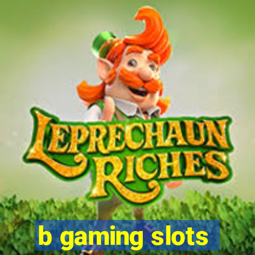 b gaming slots