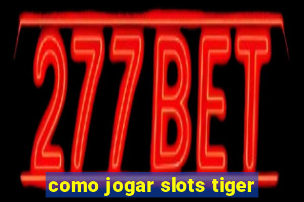 como jogar slots tiger